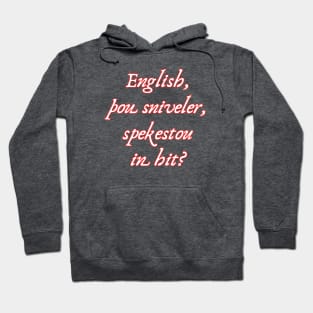 English, Thou Sniveler, Spekestou In Hit? Hoodie